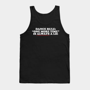 Dance Rule One More Time Is Always A Lie Tank Top